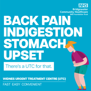 Picture shows a graphic of a woman holding her painful tummy. The headline on the graphic says "back pain, indigestion, stomach upset". It promotes Widnes UTC as a fast, easy and convenient place to be seen with a minor injury or illness.