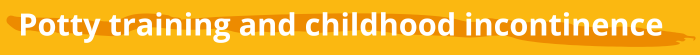 Potty training and childhood incontinence header